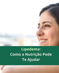 Lipedema e Nutrição: Como Cuidar da Saúde e Aliviar Sintomas Entendendo o Lipedema O lipedema é uma condição crônica caracterizada pelo acúmulo excessivo e doloroso de gordura, principalmente nas pernas e glúteos. Esse acúmulo geralmente ocorre de forma simétrica e pode resultar em desconforto ao toque, mobilidade reduzida, inchaço frequente e hematomas. Embora ainda não haja um tratamento definitivo, algumas estratégias nutricionais podem ajudar a melhorar a qualidade de vida e a gerenciar os sintomas. Dicas Nutricionais para o Lipedema A nutrição desempenha um papel importante no suporte ao organismo e no alívio de sintomas. Aqui estão algumas orientações: Controle do Peso Corporal: Para quem tem excesso de peso, a redução pode ajudar a aliviar a pressão nas pernas e reduzir a inflamação. Saúde Intestinal: O equilíbrio da microbiota é fundamental para a saúde como um todo e pode auxiliar na metabolização de hormônios. Atenção aos Carboidratos: Prefira carboidratos de baixo índice glicêmico e controle as porções. Gorduras Saudáveis: Inclua fontes de ômega 3 (peixes e sementes), azeite de oliva, abacate e castanhas, que auxiliam na redução da inflamação. Limite Gorduras Saturadas: Evite consumir em excesso alimentos com alto teor de gordura saturada. Inclua Alimentos com Polifenóis: Alimentos como chá de gengibre, cúrcuma, pimenta, frutas vermelhas, açaí e aveia têm propriedades anti-inflamatórias. Hidratação: Beba água ao longo do dia para evitar retenção de líquidos e melhorar a circulação. Equilíbrio Hormonal: Especialmente em mulheres, o equilíbrio hormonal é um aspecto essencial no manejo do lipedema. Modulação do Estrogênio e Saúde Intestinal Uma microbiota saudável auxilia na metabolização do estrogênio, o que contribui para a saúde hormonal, controle de peso e eliminação de toxinas. Alimentos como vegetais crucíferos (brócolis e couve) ajudam a desintoxicar o estrogênio e são recomendados. Alimentos Benéficos para o Equilíbrio Hormonal Crucíferas: Como brócolis e couve, promovem a eliminação de toxinas. Antioxidantes Naturais: Cebolas e maçãs, ricas em quercetina, ajudam a combater inflamações. Azeite de Oliva: Colabora para a regulação de insulina. Fontes de Proteína e Nutrientes Essenciais: Peixes e ovos oferecem proteínas de alta qualidade. Fontes de Zinco: Castanhas, por exemplo, são importantes para a saúde imunológica e hormonal. Conclusão A nutrição pode ser uma aliada no alívio dos sintomas do lipedema e na promoção de uma vida mais saudável. Consultar um profissional de saúde é essencial para desenvolver um plano alimentar adequado e personalizado.